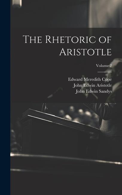The Rhetoric of Aristotle; Volume 2 - Edward Meredith Cope, John Edwin Sandys, John Edwin Aristotle