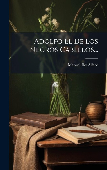 Adolfo El De Los Negros Cabellos... - Manuel Ibo Alfaro