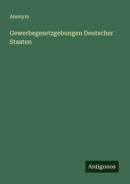 Gewerbegesetzgebungen Deutscher Staaten - Anonym