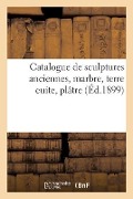 Cover-Bild zum Titel 'Catalogue de Sculptures Anciennes, Marbre, Terre Cuite, Plâtre' von 'Ernest Gandouin'