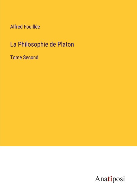 La Philosophie de Platon - Alfred Fouillée