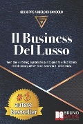 Il Business Del Lusso: Tecniche e Strategie Pratiche Per Acquisire e Fidelizzare Clienti Luxury Offrendo Un Servizio Di Eccellenza - Giuseppe Angelo Di Sandolo