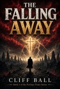 Cover-Bild zum Titel 'The Falling Away - Christian End Times Novel' von 'Cliff Ball'