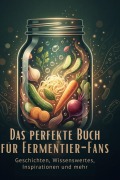 Cover-Bild zum Titel 'Das perfekte Buch für Fermentier-Fans' von 'Amelia Fischer'