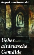 Ueber altdeutsche Gemälde - August von Arnswaldt