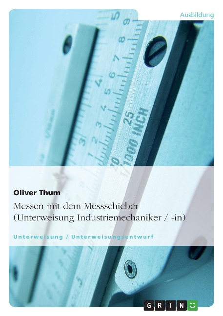 Messen mit dem Messschieber (Unterweisung Industriemechaniker / -in) - Oliver Thum