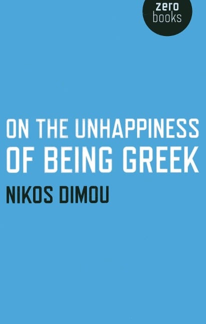 On the Unhappiness of Being Greek - Nikos Dimou