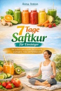 Cover-Bild zum Titel '7 Tage Saftkur für Einsteiger' von 'Anna Anton'