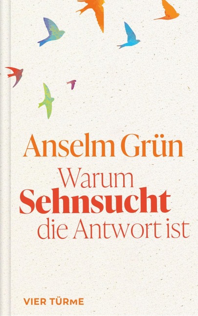 Warum Sehnsucht die Antwort ist - Anselm Grün