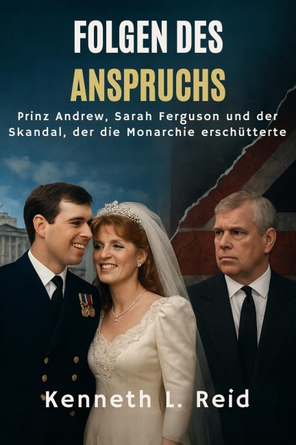 Folgen des Anspruchs Prinz Andrew, Sarah Ferguson und der Skandal, der die Monarchie erschütterte - Kenneth L. Reid