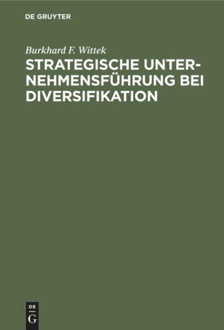 Strategische Unternehmensführung bei Diversifikation - Burkhard F. Wittek