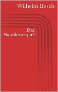 Cover-Bild zum Titel 'Das Napoleonspiel' von 'Wilhelm Busch'