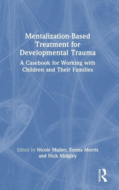 Mentalization-Based Treatment for Developmental Trauma - 
