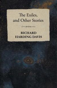 The Exiles, and Other Stories - Richard Harding Davis