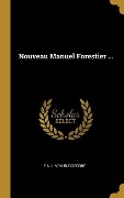 Cover-Bild zum Titel 'Nouveau Manuel Forestier ...' von 'F A L von Burgsdorf'