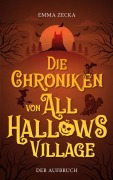 Cover-Bild zum Titel 'Die Chroniken von All Hallows Village' von 'Emma Zecka'