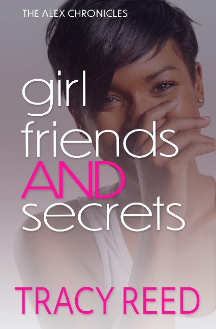 Girlfriends And Secrets (The Alex Chronicles, #0.5) - Tracy Reed
