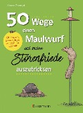 Cover-Bild zum Titel '50 Wege, einen Maulwurf und andere Störenfriede auszutricksen. Ökologisch, human, legal, artenschutzgeprüft!' von 'Simon Akeroyd'