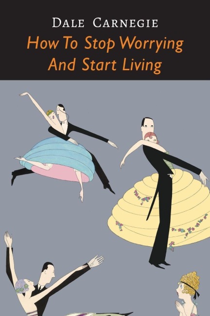 How to Stop Worrying and Start Living - Dale Carnegie