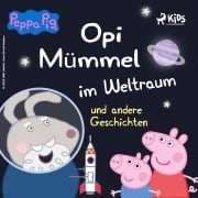 Cover-Bild zum Titel 'Peppa Wutz - Opi Mümmel im Weltraum und andere Geschichten' von 'Neville Astley, Mark Baker'
