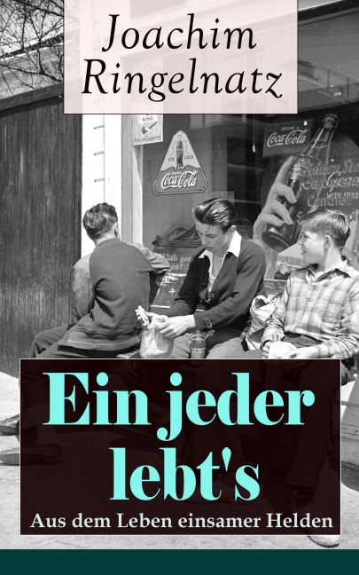 Ein jeder lebt's: Aus dem Leben einsamer Helden - Joachim Ringelnatz