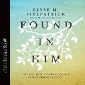 Found in Him: The Joy of the Incarnation and Our Union with Christ - Elyse M. Fitzpatrick