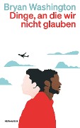 Cover-Bild zum Titel 'Dinge, an die wir nicht glauben' von 'Bryan Washington'