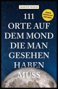 Cover-Bild zum Titel '111 Orte auf dem Mond, die man gesehen haben muss' von 'Martin Nusch'