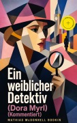 Cover-Bild zum Titel 'Ein weiblicher Detektiv (Dora Myrl) (Kommentiert)' von 'Mathias McDonnell Bodkin'