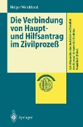 Die Verbindung von Haupt- und Hilfsantrag im Zivilprozeß - Holger Wendtland