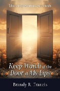 Keep Watch at the Door of my Lips - Brandy R. Francis