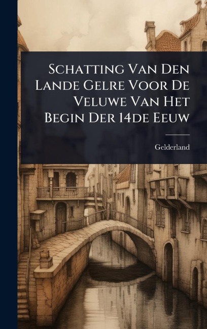 Schatting Van Den Lande Gelre Voor De Veluwe Van Het Begin Der 14de Eeuw - Gelderland (Duchy)