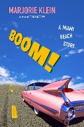 BOOM! A Miami Beach Story - Marjorie Klein