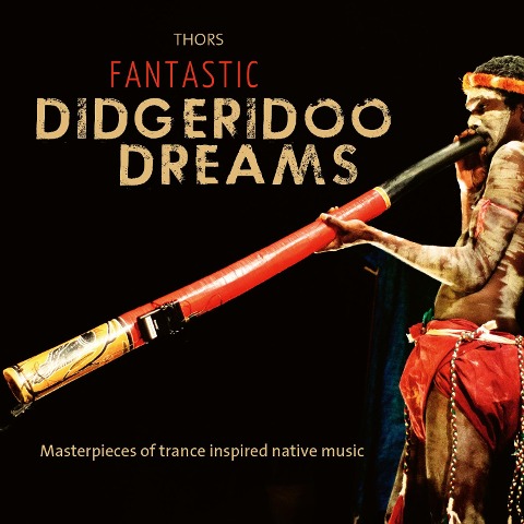 Fantastic Didgeridoo Dreams - Thors