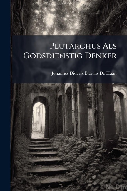 Plutarchus Als Godsdienstig Denker - Johannes Diderik Bierens De Haan