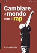 Cover-Bild zum Titel 'Cambiare il mondo con il rap. Il mio laboratorio' von 'Militant A'