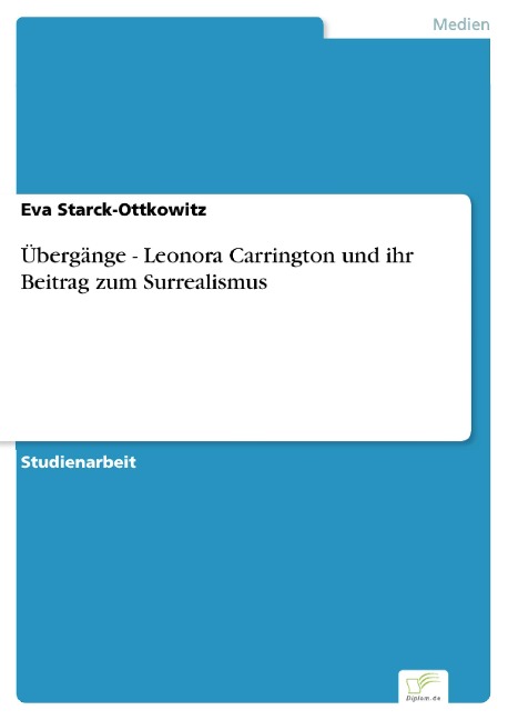 Übergänge - Leonora Carrington und ihr Beitrag zum Surrealismus - Eva Starck-Ottkowitz