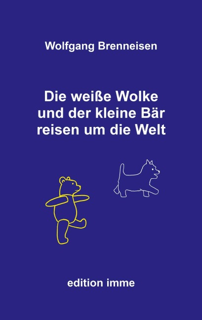 Die weiße Wolke und der kleine Bär reisen um die Welt - Wolfgang Brenneisen