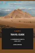 Cover-Bild zum Titel 'Cairo Travel Guide: A Comprehensive Guide to Cairo, Egypt.' von 'Daniel Windsor'
