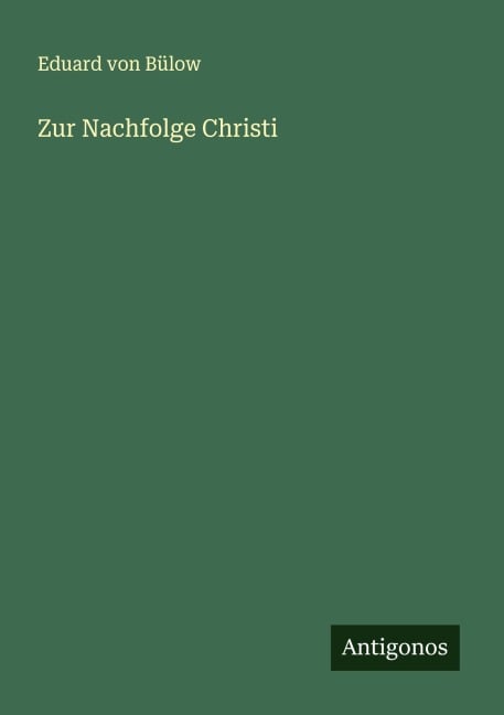 Zur Nachfolge Christi - Eduard von Bülow