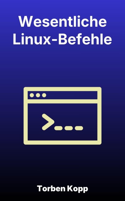 Wesentliche Linux-Befehle - Torben Kopp