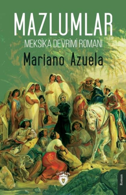 Meksika Devrimi Romani Mazlumlar - Mariano Azuela