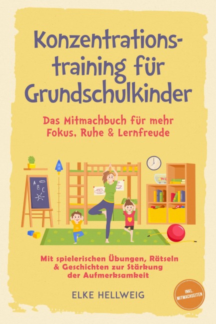 Konzentrationstraining für Grundschulkinder: Das Mitmachbuch für mehr Fokus, Ruhe & Lernfreude - mit spielerischen Übungen, Rätseln & Geschichten zur Stärkung der Aufmerksamkeit - inkl. Mitmachseiten - Elke Hellwig