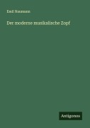 Cover-Bild zum Titel 'Der moderne musikalische Zopf' von 'Emil Naumann'