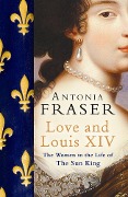 Cover-Bild zum Titel 'Love and Louis XIV' von 'Antonia Fraser'