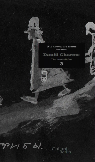 Charms Werk 03. Wir hauen die Natur entzwei - Daniil Charms