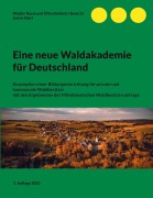 Eine neue Waldakademie für Deutschland - Justus Eberl