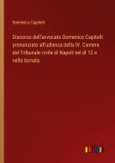 Cover-Bild zum Titel 'Discorso dell'avvocato Domenico Capitelli pronunziato all'udienza della IV. Camera del Tribunale civile di Napoli nel dì 12 e nella tornata' von 'Domenico Capitelli'