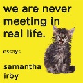 Cover-Bild zum Titel 'We Are Never Meeting in Real Life' von 'Samantha Irby'