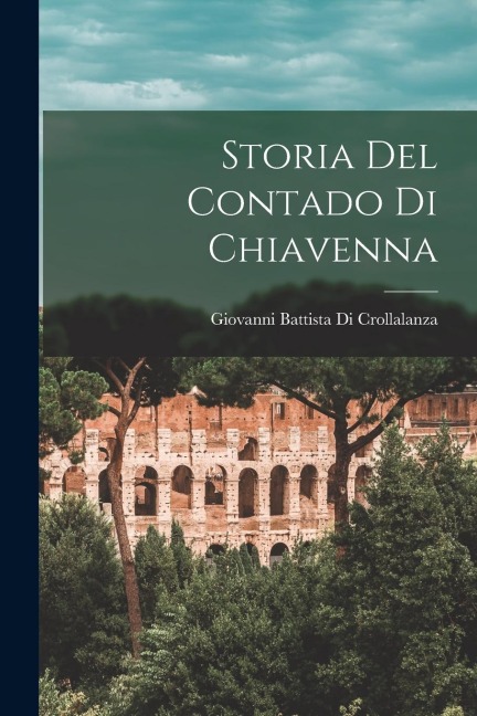 Storia Del Contado Di Chiavenna - Giovanni Battista Di Crollalanza